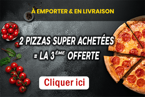 2 PIZZAS SUPER ACHETEES = LA 3EME OFFERTE